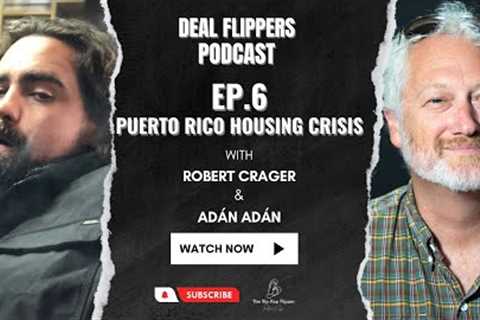 Deal Flipper EP.6 / Puerto Rico Housing Crisis