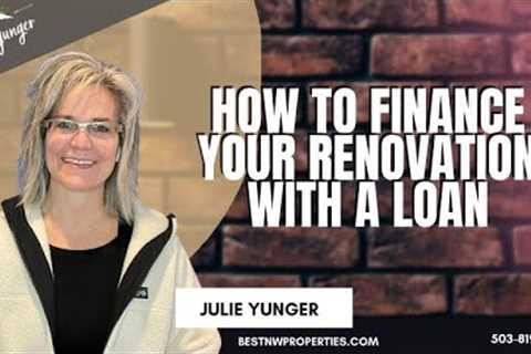 How to Finance Your Renovation with a Loan