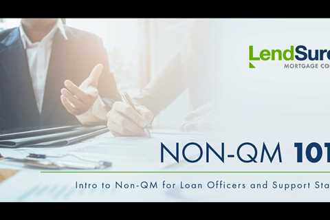 WEBINAR: NON QM 101: Intro to Non QM for Loan Officers and Support Staff