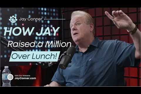 How Jay Conner Raised $1 Million Of Private Money Over Lunch! | Raising Private Money