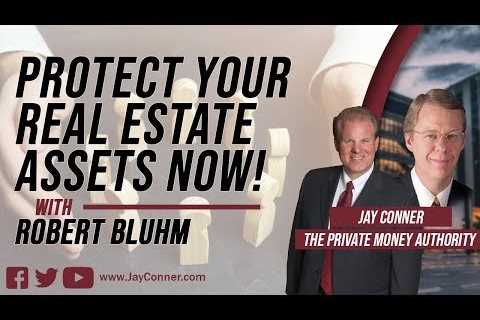 Protect Your Real Estate Assets Now! with Robert Bluhm and Jay Conner