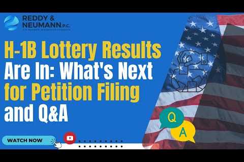 H-1B Lottery Results Are In: What''s Next for Petition Filing and Q&A