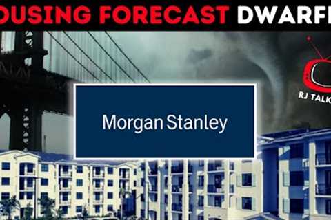 Morgan Stanley''s MAJOR Warning for Real Estate Prices (Housing Market Crash Dwarfed)