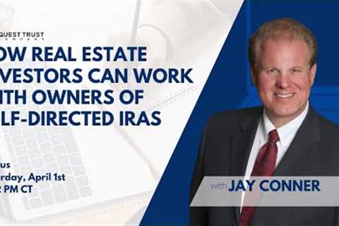 How Real Estate Investors can Work with Owners of Self-Directed IRAs