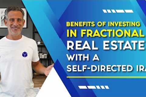Benefits of Investing in Fractional Real Estate with a Self-Directed IRA