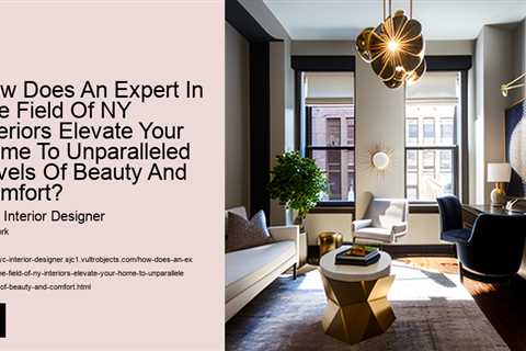 how-does-an-expert-in-the-field-of-ny-interiors-elevate-your-home-to-unparalleled-levels-of-beauty-a..