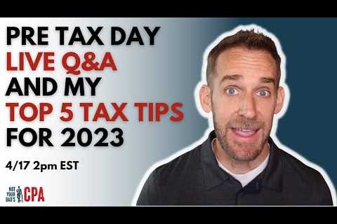 Top 5 tax tips 2023 & Pre tax day Live Q&A