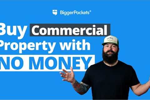 How to Buy Commercial Property with NO Money (100% Financing)