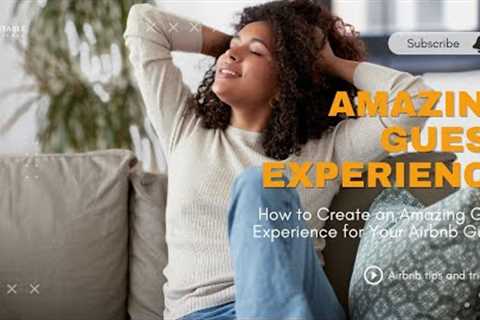 ⚡ How to Create an Amazing Guest Experience for Your Airbnb Guests