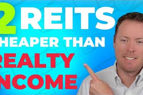 2 REITs Similar To Realty Income but CHEAPER