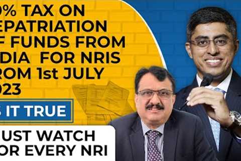 Should NRIs Pay 20% Tax On Repatriation Post 1st July 2023 ? - A Must Watch Episode For All NRIs