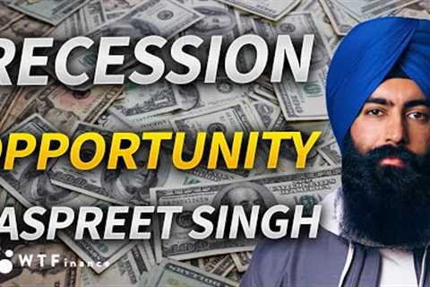 RECESSION: Wealth Building Opportunity is Coming with Jaspreet Singh