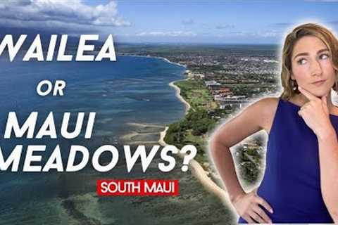 Should you Live in MAUI MEADOWS or WAILEA Maui Hawaii?