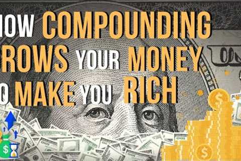 How to Grow and Multiply Your Money using the Power of Compounding
