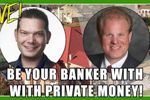 Be Your Banker With Private Money!