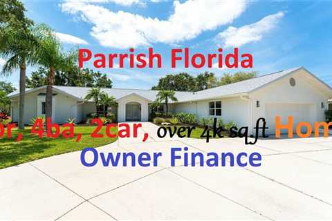 Parrish – Manatee County Florida Owner Finance executive home with 4br, 4ba almost 4,500 sq. ft.