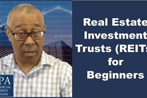 Real Estate Investment Trusts (REITs) for Beginners