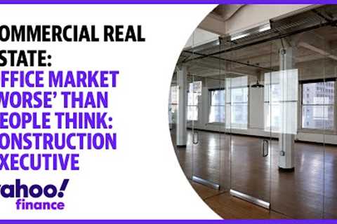 Real estate: Office market ''worse'' than people think: Construction executive