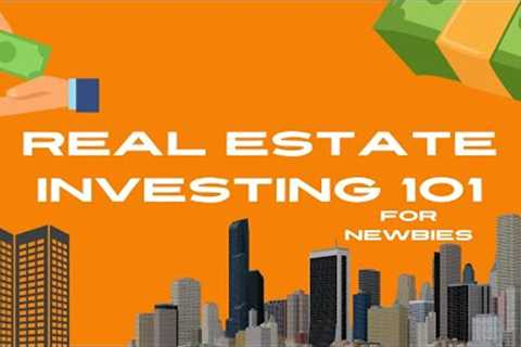 Real Estate Investing 101: A Comprehensive Guide to Building Wealth | Part 1