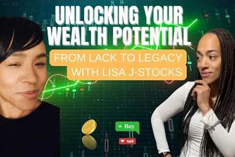 Unlocking Your Wealth Potential w/Lisa J-Stocks