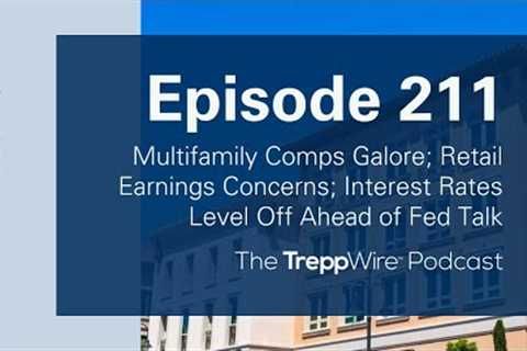 Episode 211  Multifamily Comps Galore Retail Earnings Concerns Interest Rates Level Off Ahead of Fed
