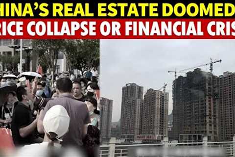 China’s Real Estate Doomed: Price Collapse, or Financial Crisis