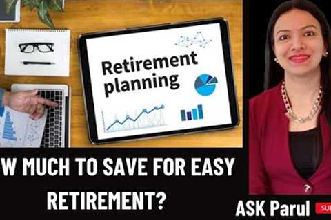 Retirement Planning | Retirement Calculator | How much you need to save for Easy Retirement?