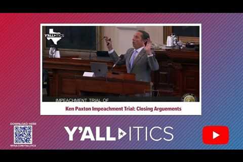The closing arguments in the Ken Paxton impeachment trial | Y’all-itics: September 15, 2023