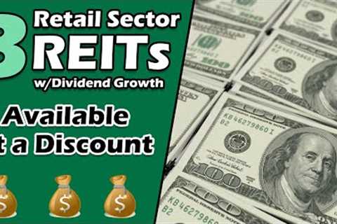 3 Discounted REITs from the Retail Sector w/Dividend Growth