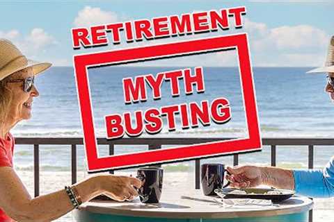 Retirement MYTHS Busted - What You Need To Know