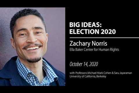 Zachary Norris, Ella Baker Center for Human Rights – Election 2020: UC Berkeley Big Ideas