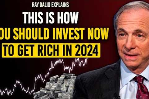 Ray Dalio Explains How Most People Should Invest Now To Get Rich In 2024 Stock Market Crash