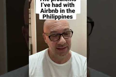 Airbnb problems I''ve experienced in the Philippines.