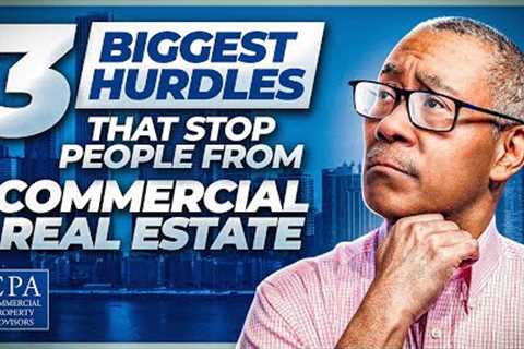 3 Biggest Hurdles that Stop People from Commercial Real Estate
