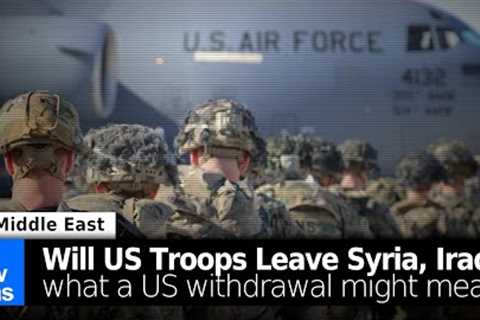 Will US Troops Leave Syria or Iraq? What a US Withdrawal Might Mean...