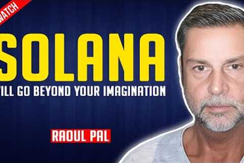 Raoul Pal: Solana will go beyond your imagination in 2024