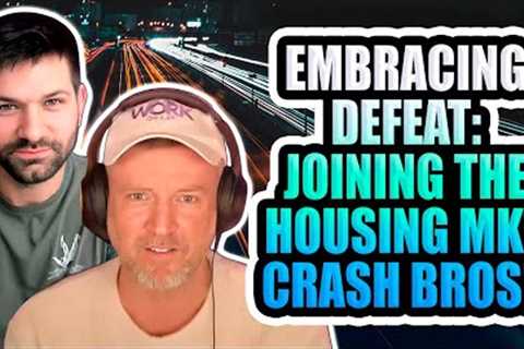 Embracing Defeat: Joining the Housing Market Crash Bros!!