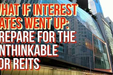 How I’m Adjusting My REITs Plan If Interest Rates Went Up Instead? #dividendinvesting