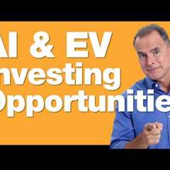 5-23-24 Best Investing Opportunities in AI and EV''s