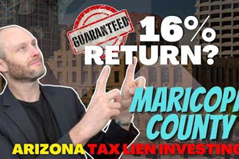 Maricopa County | Arizona Tax Lien Investing | Unlock a Guaranteed 16% Return?