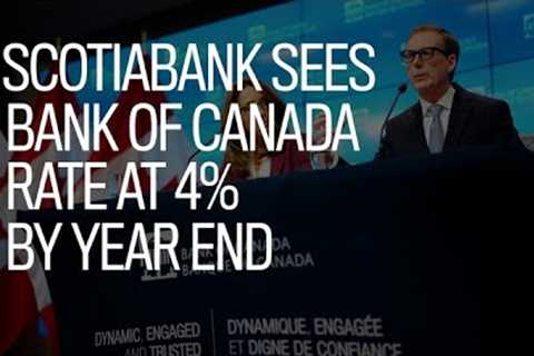 Scotiabank sees Bank of Canada rate at 4% by year-end