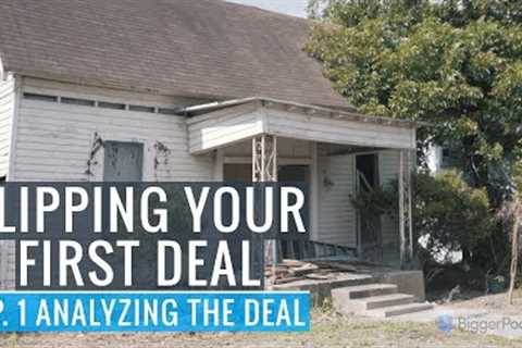 Flipping Your First Deal | Ep. 1 Analyzing the Deal