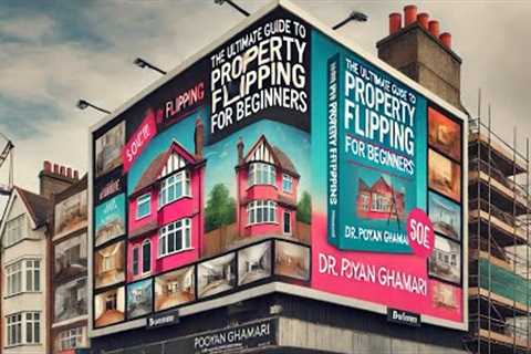 Property Flipping: A Comprehensive Guide for New Investors