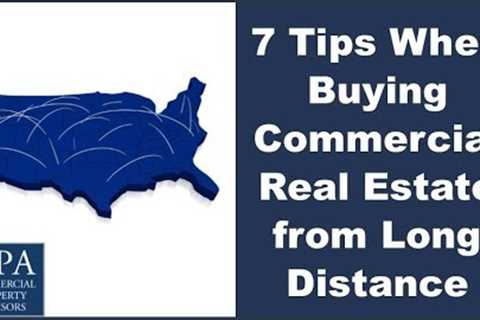 7 Tips When Buying Commercial Real Estate from Long Distance