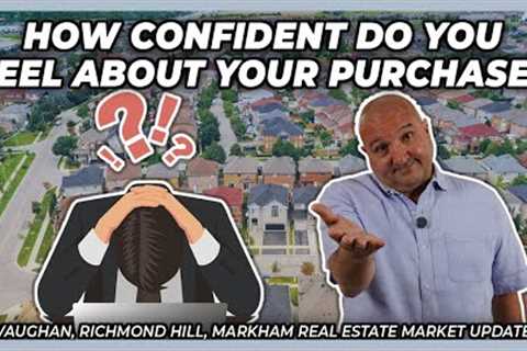 How Confident Do You Feel About Your Purchase? (York Region Real Estate Market Update)