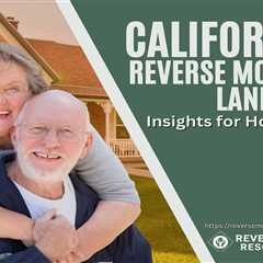 California’s Reverse Mortgage Landscape: Insights for Homeowners