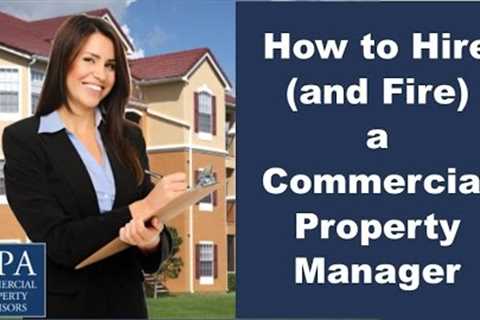 How to Hire (and Fire) a Commercial Property Manager