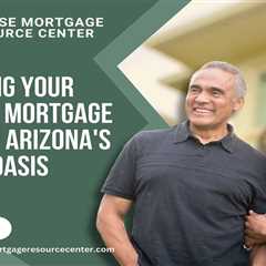 Managing Your Reverse Mortgage Funds in Arizona’s Desert Oasis