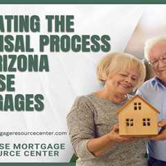 Navigating the Appraisal Process for Arizona Reverse Mortgages