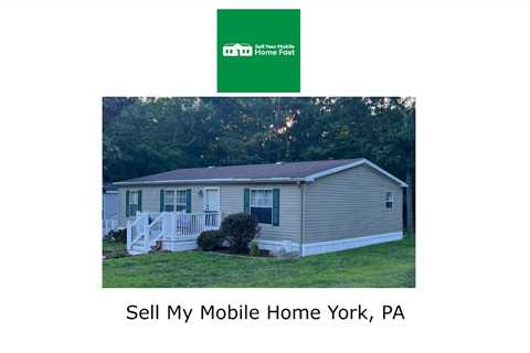 Sell My Mobile Home York, PA